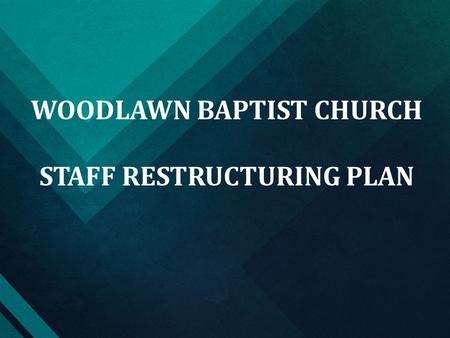 WOODLAWN BAPTIST CHURCH STAFF RESTRUCTURING PLAN.