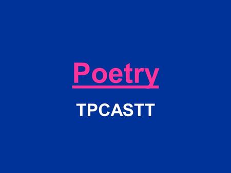 Poetry TPCASTT. T=Title P= Paraphrase C= Connotations A= Attitude Tone S= Shifts or Changes T= Main theme T= Title ( again)