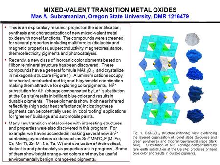 MIXED-VALENT TRANSITION METAL OXIDES Mas A. Subramanian, Oregon State University, DMR 1216479 This is an exploratory research project on the identification,
