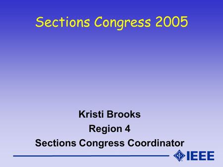 Sections Congress 2005 Kristi Brooks Region 4 Sections Congress Coordinator.