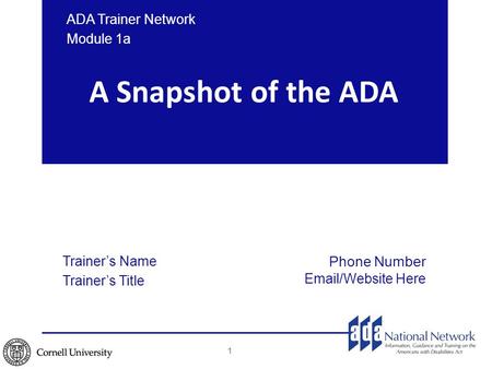 A Snapshot of the ADA ADA Trainer Network Module 1a Trainer’s Name Trainer’s Title Phone Number Email/Website Here 1.