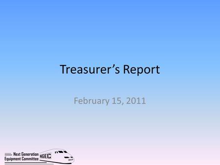 Treasurer’s Report February 15, 2011. Section 305 Next Generation Equipment Committee Estimated Expenses January 1, 2010 to March 31, 2011 Executive Committee.