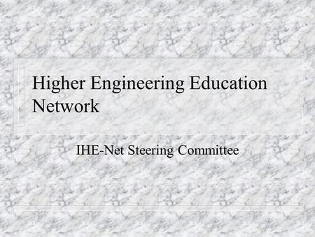 Higher Engineering Education Network IHE-Net Steering Committee.