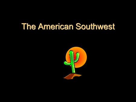 The American Southwest States and Capitals Arizona - Phoenix New Mexico – Santa Fe Oklahoma – Oklahoma City Texas - Austin.