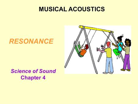RESONANCE MUSICAL ACOUSTICS Science of Sound Chapter 4.