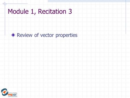 Module 1, Recitation 3 Review of vector properties.