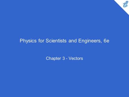Physics for Scientists and Engineers, 6e Chapter 3 - Vectors.