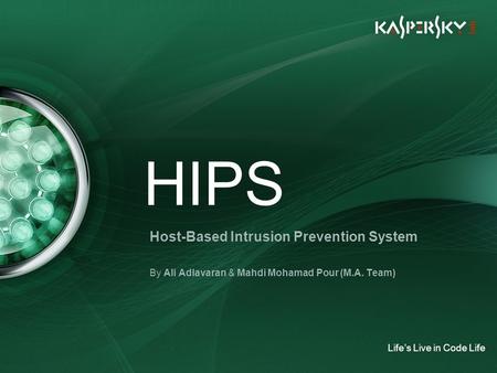 HIPS Host-Based Intrusion Prevention System By Ali Adlavaran & Mahdi Mohamad Pour (M.A. Team) Life’s Live in Code Life.