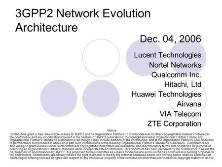 QUALCOMM PROPRIETARY 3GPP2 Network Evolution Architecture Dec. 04, 2006 Lucent Technologies Nortel Networks Qualcomm Inc. Hitachi, Ltd Huawei Technologies.