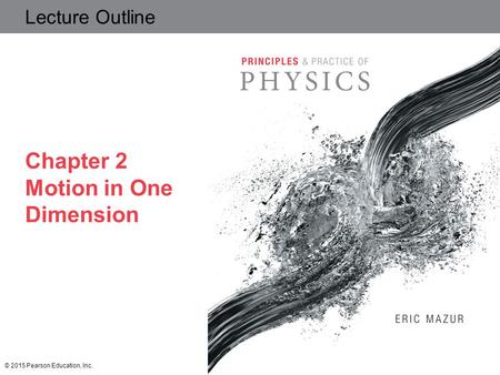 Slide 2-1 Lecture Outline Chapter 2 Motion in One Dimension © 2015 Pearson Education, Inc.