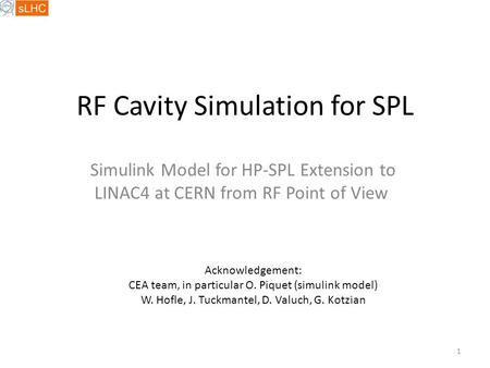 RF Cavity Simulation for SPL Simulink Model for HP-SPL Extension to LINAC4 at CERN from RF Point of View Acknowledgement: CEA team, in particular O. Piquet.