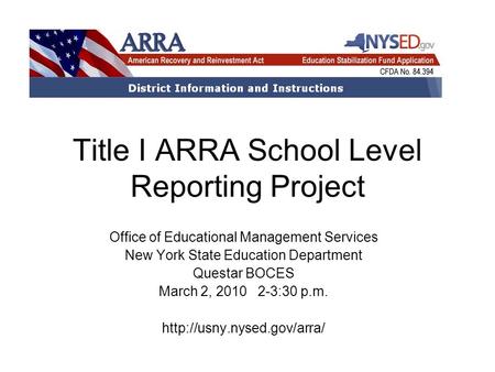 Title I ARRA School Level Reporting Project Office of Educational Management Services New York State Education Department Questar BOCES March 2, 2010 2-3:30.
