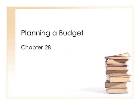 Planning a Budget Chapter 28.