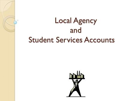 Local Agency and Student Services Accounts. What is the difference in a Local Agency and a Student Services account? A local Agency account is self generated.