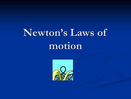 Newton’s Laws of motion. Force -Force is anything that changes the state of rest or motion of an object. Force -Force is anything that changes the state.