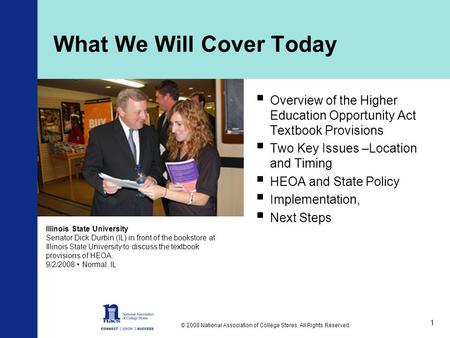 © 2008 National Association of College Stores. All Rights Reserved. 1 What We Will Cover Today  Overview of the Higher Education Opportunity Act Textbook.