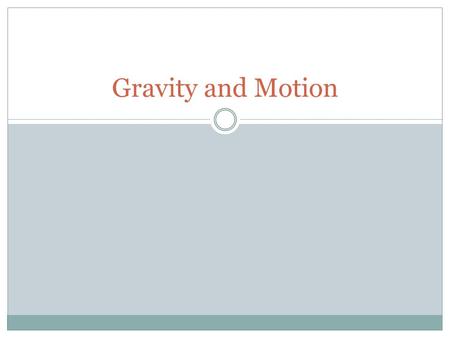 Gravity and Motion. Acceleration due to gravity Acceleration-the rate at which velocity changes over time. All objects accelerate toward Earth at a rate.