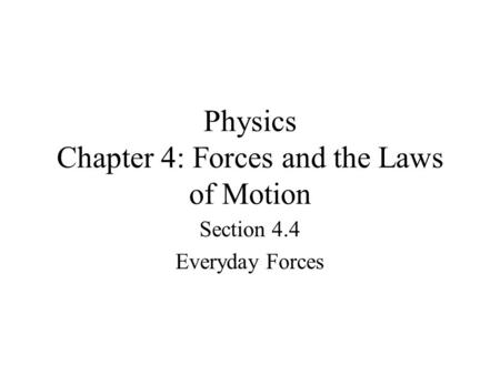 Physics Chapter 4: Forces and the Laws of Motion Section 4.4 Everyday Forces.