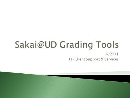 6/2/11 IT-Client Support & Services.  Collect and grade work ◦ Assignments ◦ Tests & Quizzes  Distribute and view grades ◦ Gradebook ◦ Post’Em.