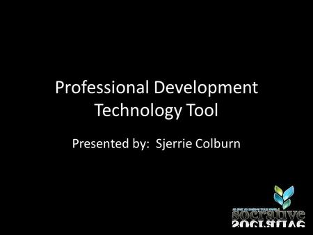 Professional Development Technology Tool Presented by: Sjerrie Colburn.