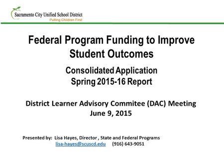 Federal Program Funding to Improve Student Outcomes Consolidated Application Spring 2015-16 Report District Learner Advisory Commitee (DAC) Meeting June.