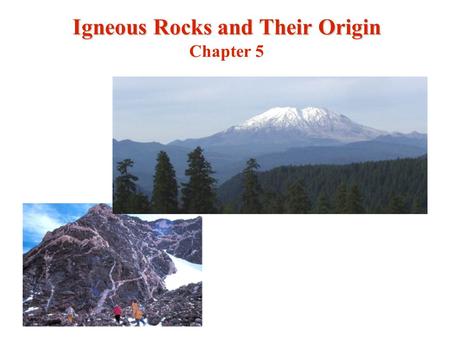 Igneous Rocks and Their Origin Chapter 5. Igneous rocks - Formed from volcanic eruptions - either external or internal Sedimentary rocks - Formed from.