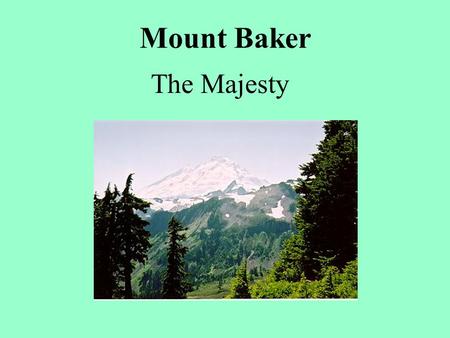 Mount Baker The Majesty Mount Baker:The Threat!
