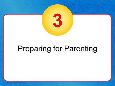 © Goodheart-Willcox Co., Inc. 3 Preparing for Parenting.