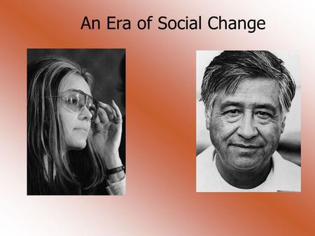 An Era of Social Change. DONOW What does a group needs to do to get the attention of the government in order to bring about change? After the Civil Rights.