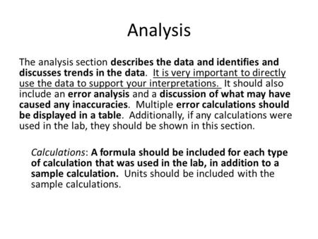 Analysis The analysis section describes the data and identifies and discusses trends in the data. It is very important to directly use the data to support.