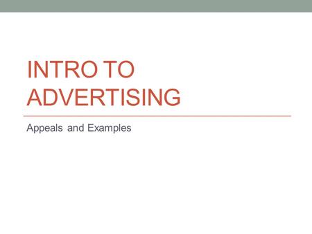 Intro to Advertising Appeals and Examples.