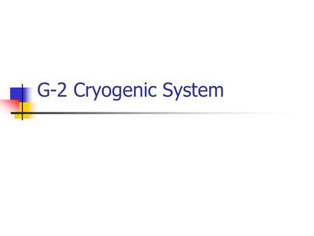 G-2 Cryogenic System. Maintenance Items Readily defendable Refurbish expansion engine Cost basis – previous expansion engine refurbishment Spare parts.