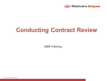 © Mahindra Satyam 2009 QMS Training Conducting Contract Review.