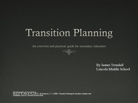 All information recovered from: Flexer, R. W., Baer, R. M., Luft, P., & Simmons, T. J. (2008). Transition Planning for Secondary Students with Disabilities.