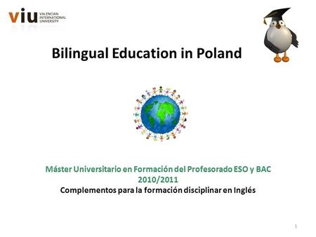 Bilingual Education in Poland 1. 1.EU Context 2.Introduction 3.Bilingual Programs settings 4.Teachers Training – New idea but in an old way 5. Students.