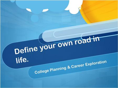 Define your own road in life. College Planning & Career Exploration.