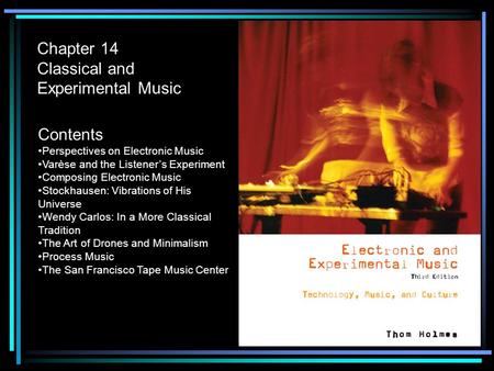 Chapter 14 Classical and Experimental Music Contents Perspectives on Electronic Music Varèse and the Listener’s Experiment Composing Electronic Music Stockhausen: