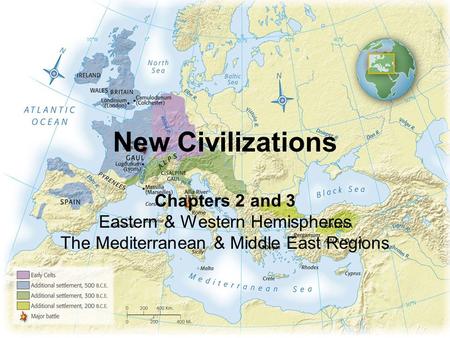 New Civilizations Chapters 2 and 3 Eastern & Western Hemispheres The Mediterranean & Middle East Regions.