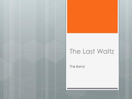 The Last Waltz The Band.  American-Canadian Roots rock  Came together to back rockabilly singer, Ronnie Hawkins’s group, “The Hawks” between 1958 and.