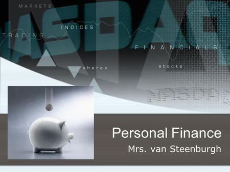Personal Finance Mrs. van Steenburgh. What students will learn How to manage money create a budget open and maintain a checking account save and invest.