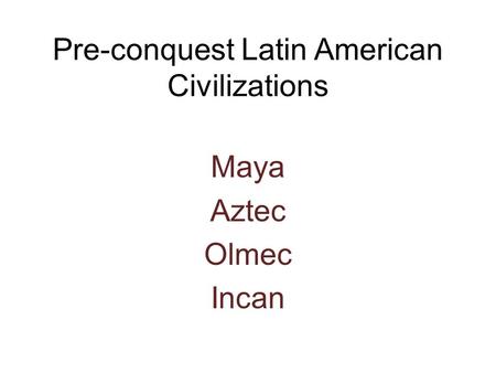 Pre-conquest Latin American Civilizations