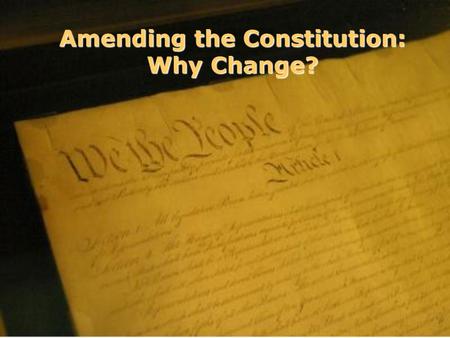 Amending the Constitution: Why Change?. School of Rock.