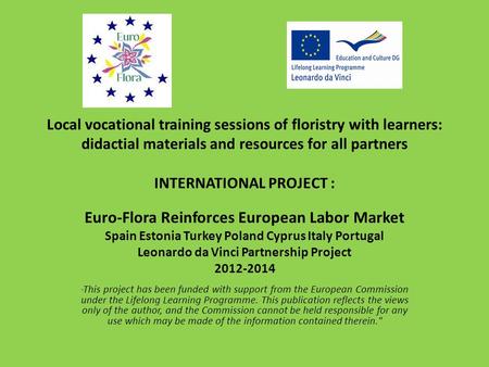 Local vocational training sessions of floristry with learners: didactial materials and resources for all partners INTERNATIONAL PROJECT : Euro-Flora Reinforces.