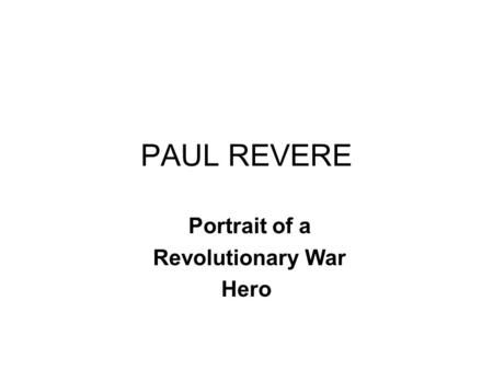 PAUL REVERE Portrait of a Revolutionary War Hero.