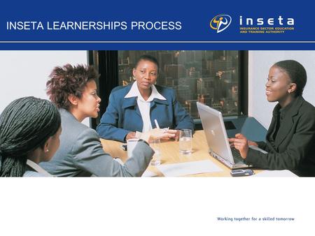 INSETA LEARNERSHIPS PROCESS. 2 Verification of Learnership Application INSETA ETQA requires education and training providers to submit to INSETA the following.