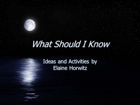 What Should I Know Ideas and Activities by Elaine Horwitz.