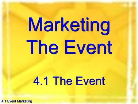 4.1 Event Marketing Marketing The Event 4.1 The Event.