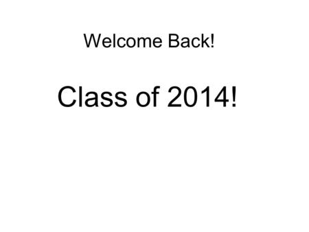 Welcome Back! Class of 2014!. Welcome Back Economics is a required course for graduation. A great economist once said that Economics is “the study of.