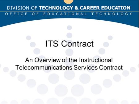 ITS Contract An Overview of the Instructional Telecommunications Services Contract.