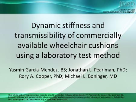This article and any supplementary material should be cited as follows: Garcia-Mendez Y, Pearlman JL, Cooper RA, Boninger ML. Dynamic stiffness and transmissibility.